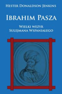Okładka: Ibrahim Pasza. Wielki wezyr Sulejmana Wspaniałego