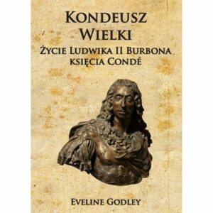 Okładka: Kondeusz Wielki Życie Ludwika II Burbona księcia Condé