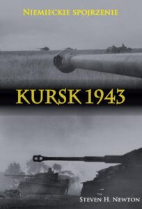 Okładka: Kursk 1943. Niemieckie spojrzenie. Naoczne świadectwa niemieckich dowódców z Operacji Zitadelle