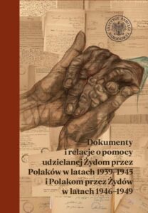 Okładka: Dokumenty i relacje o pomocy udzielanej Żydom przez Polaków w latach 1939–1945 i Polakom przez Żydów w latach 1946–1949.