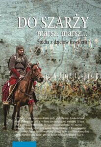 Okładka: Do szarży marsz, marsz... Studia z dziejów kawalerii Tom 11