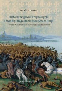 Okładka: Historia wypraw krzyżowych i frankijskiego Królestwa Jerozolimy Tom 3. Tom III: Muzułmańska monarchia i frankijska anarchia