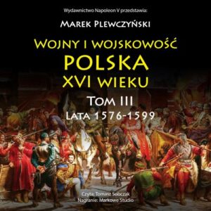 Okładka: Wojny i wojskowość Polska XVI wieku tom III lata 1576-1599