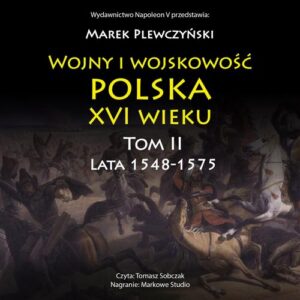 Okładka: Wojny i wojskowość polska XVI wieku tom II lata 1548-1575