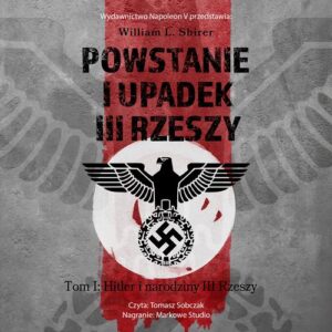 Okładka: Powstanie i upadek III Rzeszy. Tom I Hitler i narodziny III Rzeszy