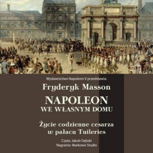 Okładka: Napoleon we własnym domu. Życie codzienne w pałacu Tuileries