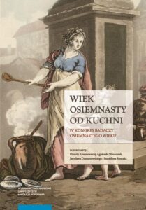 Okładka: Wiek osiemnasty od kuchni. IV Kongres Badaczy Osiemnastego Wieku. IV Kongres Badaczy Osiemnastego Wieku