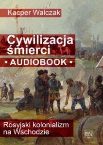 Okładka: Cywilizacja śmierci. Rosyjski kolonializm na Wschodzie