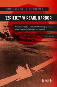 Okładka: Szpiedzy w Pearl Harbor. Wojna wywiadów i nieopisana historia japońskiego ataku na amerykańską bazę na Hawajach
