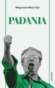 Okładka: Padania. Od źródeł idei do próby stworzenia nowego narodu w północnych Włoszech