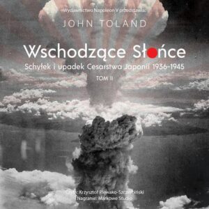 Okładka: Wschodzące Słońce. Schyłek i upadek Cesarstwa Japonii 1936-1945 tom II
