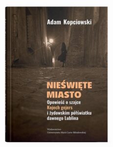 Okładka: Nieświęte miasto. Opowieść o szajce Kojech gejers i żydowskim półświatku dawnego Lublina