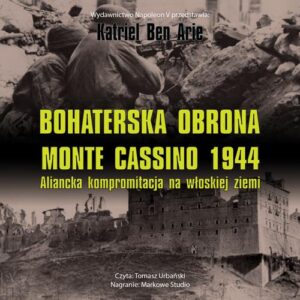 Okładka: Bohaterska obrona Monte Cassino 1944. Aliancka kompromitacja na włoskiej ziemi