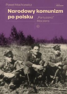 Okładka: Narodowy komunizm po polsku "Partyzanci" Moczara
