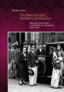 Okładka: Doświadczyć nowoczesności. Relacje Indusów z podróży po Europie 1858-1991