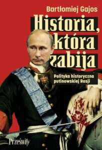 Okładka: Historia, która zabija. Polityka historyczna putinowskiej Rosji