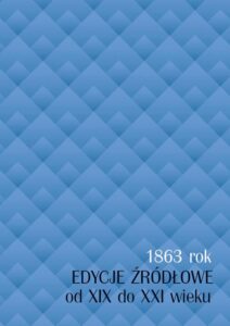 Okładka: 1863 rok. Edycje źródłowe od XIX do XXI wieku