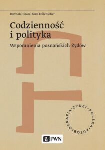 Okładka: Codzienność i polityka. Wspomnienia poznańskich Żydów
