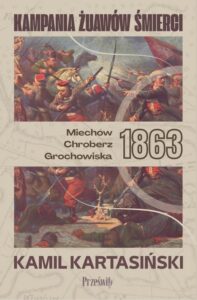 Okładka: Kampania Żuawów Śmierci. Miechów-Chroberz-Grochowiska 1863