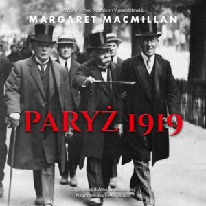Okładka: Paryż 1919. Sześć miesięcy, które zmieniły świat konferencja pokojowa w Paryżu w 1919 roku i próba zakończenia wojny