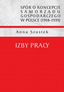 Okładka: Spór o koncepcje samorządu gospodarczego w Polsce (1918-1939). Izby pracy