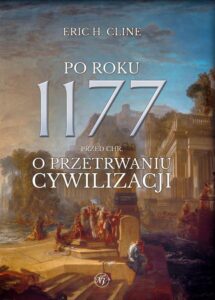 Okładka: Po roku 1177 przed Chr. O przetrwaniu cywilizacji.