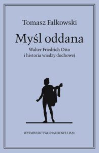 Okładka: Myśl oddana. Walter Friedrich Otto i historia wiedzy duchowej
