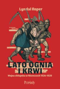 Okładka: Lato ognia i krwi. Wojna chłopska w Niemczech 1524-1525