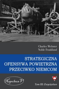 Okładka: Strategiczna Ofensywa Powietrzna przeciwko Niemcom tom III Zwycięstwo