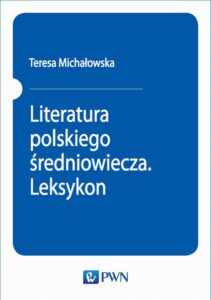 Okładka: Literatura polskiego średniowiecza. Leksykon. Pisarze - utwory - gatunki - kierunki i pojęcia teoretyczne
