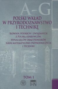 Okładka: Polski wkład w przyrodoznawstwo i technikę. Tom 1 A-G. Słownik polskich i związanych z Polską odkrywców, wynalazców oraz pionierów nauk matematyczno-przyrodniczych