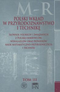 Okładka: Polski wkład w przyrodoznawstwo i technikę. Tom 3 M-R. Słownik polskich i związanych z Polską odkrywców, wynalazców oraz pionierów nauk matematyczno-przyro