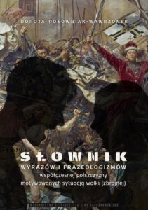 Okładka: Słownik wyrazów i frazeologizmów współczesnej polszczyzny motywowanych sytuacją walki (zbrojnej)