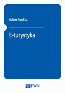 Okładka: E-turystyka. Ekonomiczne problemy implementacji technologii cyfrowych w sektorze turystycznym.