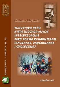 Okładka: Turystyka osób niepełnosprawnych intelektualnie jako forma rehabilitacji fizycznej, psychicznej i społecznej