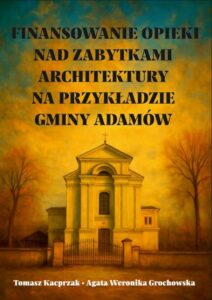 Okładka: Finansowanie opieki nad zabytkami architektury na przykładzie gminy Adamów
