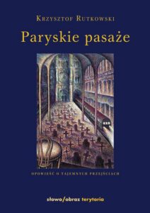 Okładka: Paryskie pasaże Opowieść o tajemnych przejściach