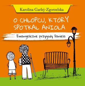 Okładka: O CHŁOPCU, KTÓRY SPOTKAŁ ANIOŁA - Ewangeliczne przygody Daniela