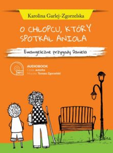 Okładka: O CHŁOPCU, KTÓRY SPOTKAŁ ANIOŁA - Ewangeliczne przygody Daniela