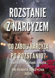 Okładka: Co zaboli narcyza po rozstaniu? Uwolnienie z pułapki toksyka.