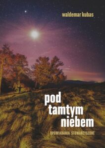 Okładka: Pod tamtym niebem.. Opowiadania stowarzyszone