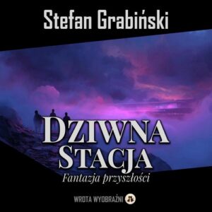 Okładka: Dziwna stacja. Fantazja przyszłości