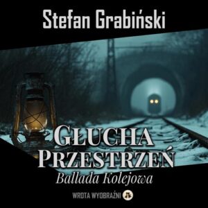 Okładka: Głucha Przestrzeń. Ballada Kolejowa