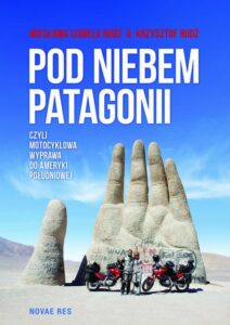 Okładka: Pod niebem Patagonii, czyli motocyklowa wyprawa do Ameryki Południowej
