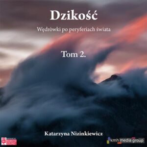 Okładka: Dzikość. Wędrówki po peryferiach świata (tom 2)