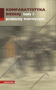 Okładka: Komparatystyka dzisiaj tom 1. problemy teoretyczne