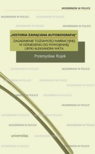 Okładka: Historia zamącana autobiografią. Zagadnienie tożsamości narracyjnej w odniesieniu do powojennej liryki Aleksandra Wata