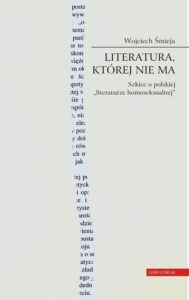 Okładka: Literatura której nie ma. Szkice o polskiej literaturze homoseksualnej
