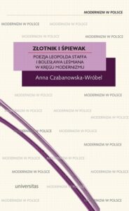 Okładka: Złotnik i śpiewak. Poezja Leopolda Staffa i Bolesława Leśmiana w kręgu modernizmu