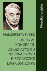 Okładka: Wpływ koncepcji eurazjatyzmu na pisarstwo historyczne Lwa Gumilowa